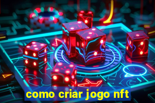 como criar jogo nft